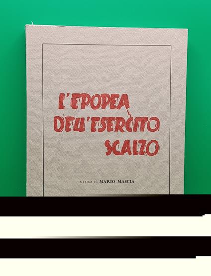 L' Epopea dell'Esercito Scalzo. Prima Edizione in Tiratura Limitata 4000 Copie - copertina