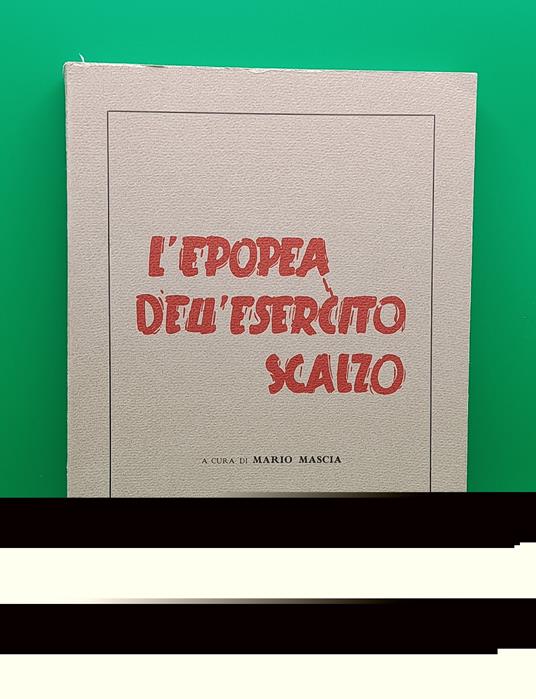 L' Epopea dell'Esercito Scalzo. Prima Edizione in Tiratura Limitata 4000 Copie - copertina