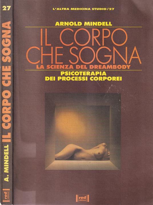 Il Corpo che Sogna. La scienza del dreambody. Psicoterapia dei Processi Corporei - Arnold Mindell - copertina