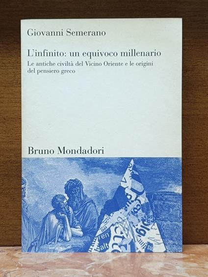 L'infinito: un equivoco millenario. Le antiche civiltà del Vicino Oriente e le origini del pensiero greco - copertina