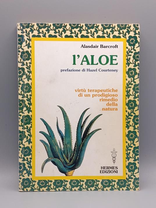 L'aloe. Virtù terapeutiche di un prodigioso rimedio della natura - copertina