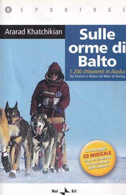 Sulle orme di Balto. 1200 chilometri in Alaska. Da Tarvisio a Nome sul mare di Bering. Edizione Rai Eri - copertina
