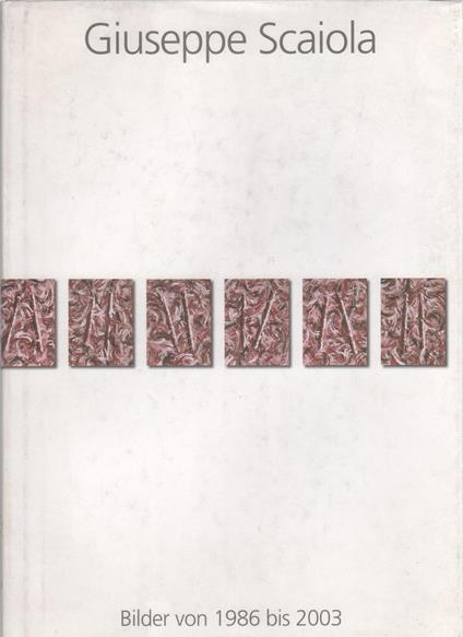 Giuseppe Scaiola: Bilder von 1986 bis 2003 - copertina