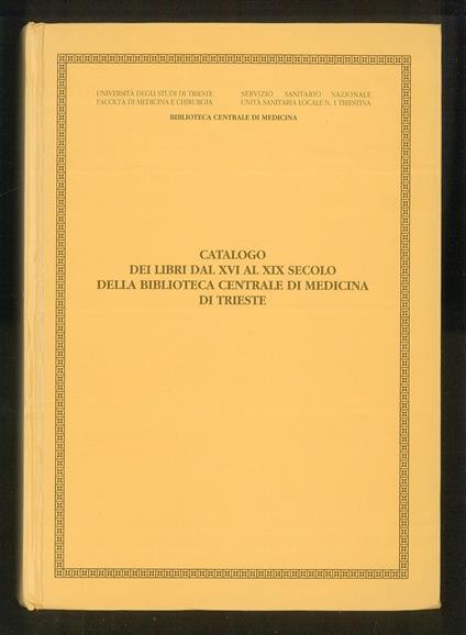 Catalogo dei libri dal XVI al XIX secolo della Biblioteca Centrale di Medicina di Trieste - copertina