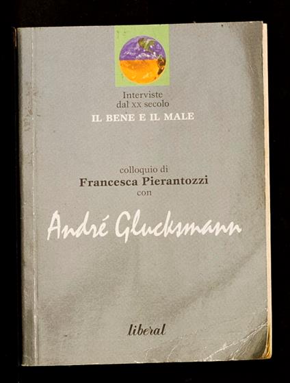 Il bene e il maschio: colloquio di Francesca Pierantozzi con Andre Gluchsmann - André Glucksmann - copertina