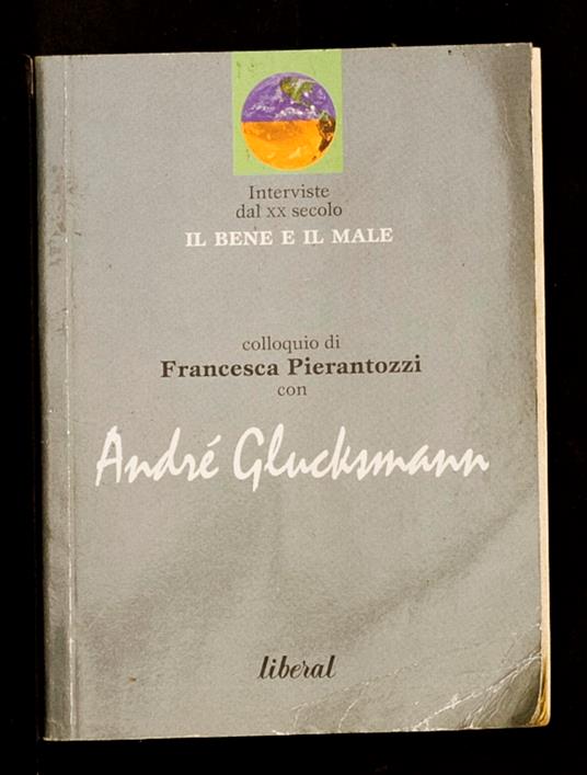 Il bene e il maschio: colloquio di Francesca Pierantozzi con Andre Gluchsmann - André Glucksmann - copertina