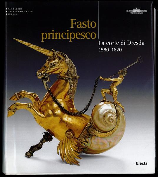 Fasto principesco - La corte di Dresda 1580-1620 - copertina