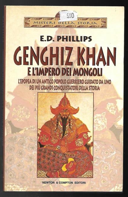 Genghiz Khan e l'Impero dei Mongoli. L'epopea di un antico popolo guerriero guidato da uno dei più grandi conquistatori della storia - E. D. Phillips - copertina