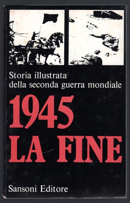 Storia illustrata della seconda guerra mondiale. 1945. La fine - copertina