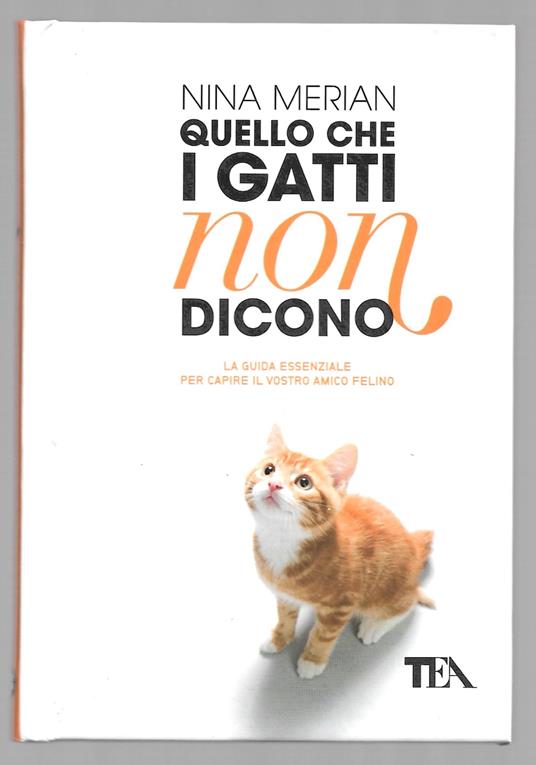 Quello che i gatti non dicono - La guida essenziale per capire il vostro amico felino - copertina