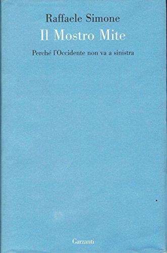 Il mostro mite. Perché l'Occidente non va a sinistra - Raffaele Simone - copertina
