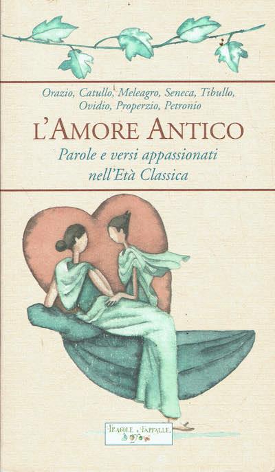 L'amore antico.Parole e versi appassionati nell'eta' classica - copertina