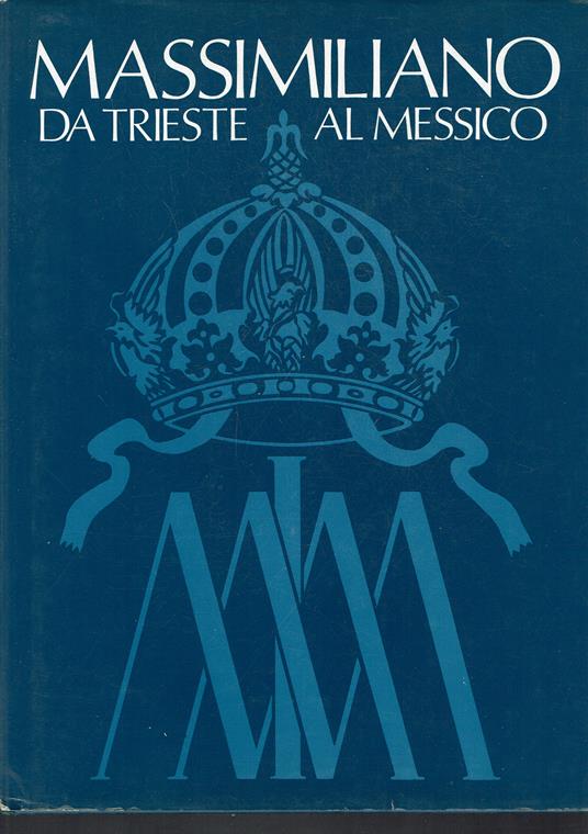 Massimiliano - Da Trieste al Messico - copertina