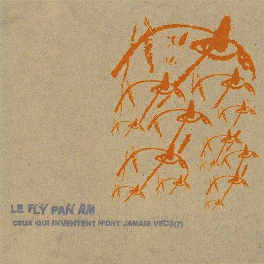 Ceux Qui Inventent N'ont Jamais Vécu (?) - CD Audio di Fly Pan Am