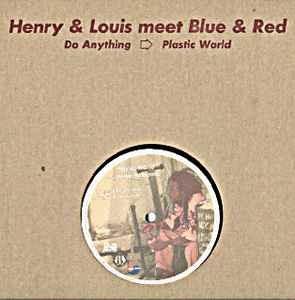Henry & Louis Meet Blue & Red: Do Anything / Plastic World - Vinile LP