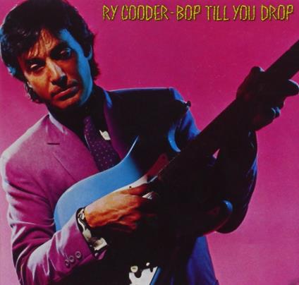 Bop Till You Drop - Vinile LP di Ry Cooder