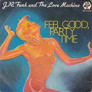 J.R. Funk & The Love Machine: Feel Good, Party Time - Vinile 7''