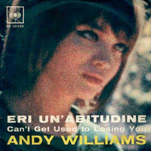 Eri Un'Abitudine (Can't Get Used To Losing You) - Vinile 7'' di Andy Williams