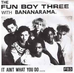 Fun Boy Three With Bananarama: It Aint What You Do.... - Vinile 7''