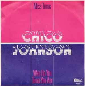 Chico Johnson: Miss Thing / Who Do You Think You Are - Vinile 7''