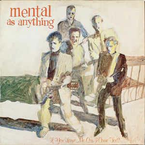 If You Leave Me, Can I Come Too? - Vinile LP di Mental As Anything
