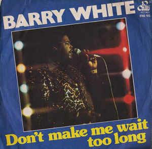 Don't Make Me Wait Too Long - Vinile 7'' di Barry White