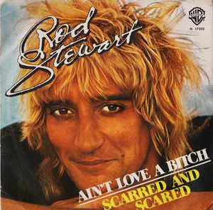 Ain't Love A Bitch / Scarred And Scared - Vinile 7'' di Rod Stewart