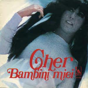 Bambini Miei / The Click Song Number One - Vinile 7'' di Cher