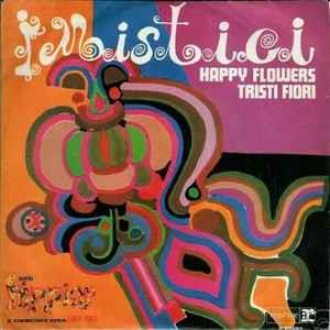 I Mistici: Happy Flowers / Tristi Fiori - Vinile 7''