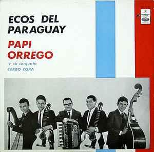 Papi Orrego Y Su Conjunto Cerro Cora: Ecos Del Paraguay - Vinile LP