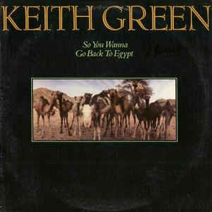 So You Wanna Go Back To Egypt - Vinile LP di Keith Green