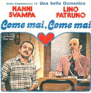 Come Mai, Come Mai - Vinile 7'' di Nanni Svampa,Lino Patruno