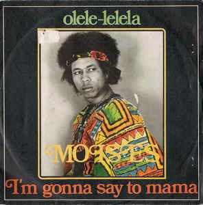 Olele-Lelela / I'm Gonna Say To Mama - Vinile 7'' di Moïses