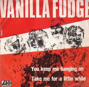 You Keep Me Hangin' On / Take Me For A Little While - Vinile 7'' di Vanilla Fudge