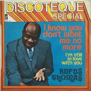 I Know You Don't Want Me No More - Vinile 7'' di Rufus Thomas