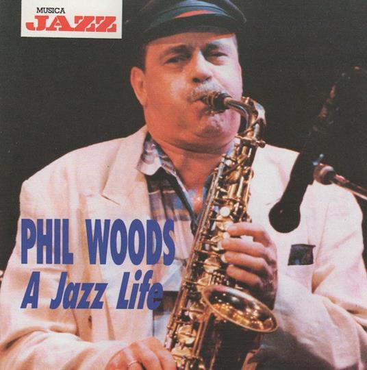 A Jazz Life - CD Audio di Phil Woods