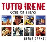 Tutto Irene. Cose Da Grandi