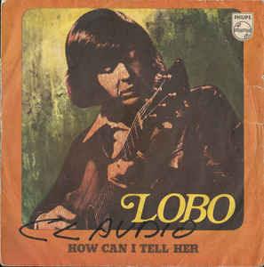 How Can I Tell Her - Vinile 7'' di Lobo