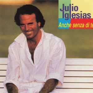 Anche Senza Di Te - CD Audio di Julio Iglesias