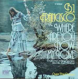 B.J. Francisco: Where Are You Now My Love / Over The Ocean - Vinile 7''