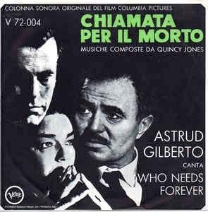 Who Needs Forever / The Deadly Affair (Instrumental Main Theme 3) - Vinile 7'' di Astrud Gilberto,Quincy Jones