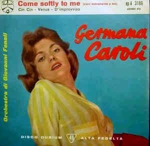 Come Softly To Me (Vieni Dolcemente A Me) - Vinile 7'' di Germana Caroli