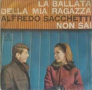 Alfredo Sacchetti: La Ballata Della Mia Ragazza / Non Sai - Vinile 7''