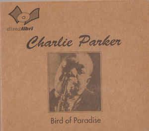 Bird Of Paradise - CD Audio di Charlie Parker