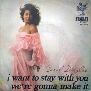 I Want To Stay With You / We're Gonna Make It - Vinile 7'' di Carol Douglas