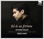 Sol de mi fortuna. Sonate per clavicembalo dalla Morgan Library - CD Audio di Antonio Soler,Diego Ares