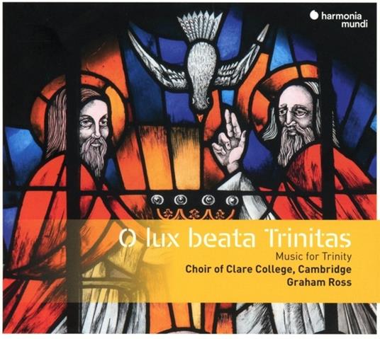 O Lux Beata Trinitas - CD Audio di Clare College Choir Cambridge,Graham Ross