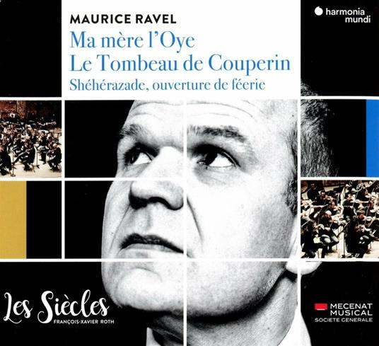 Ma mère l'Oye - Le tombeau de Couperin - Shéhérazade - CD Audio di Maurice Ravel,François-Xavier Roth,Les Siècles