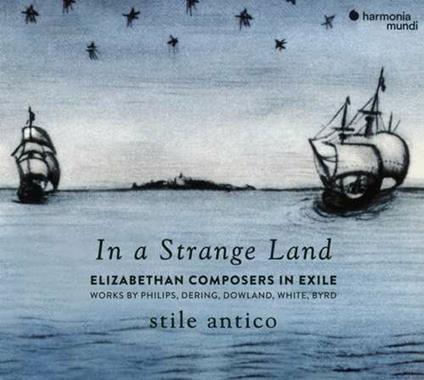 In a Strange Land. Elizabethan Composers in Exile - CD Audio di Stile Antico