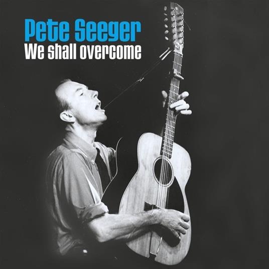 We Shall Overcome - Vinile LP di Pete Seeger